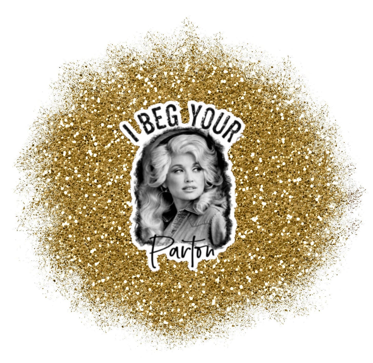 I Beg Your Parton Dolly Sticker