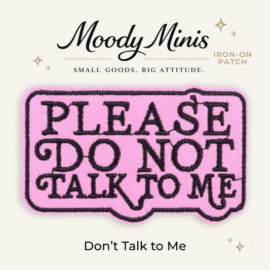 Don't Talk to Me Embroidered Patch - RTS