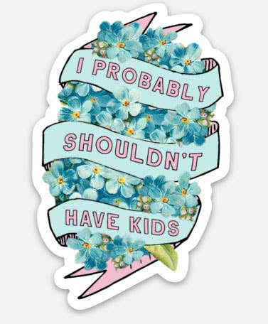 I Probably Shouldn't Have Kids Funny Sticker