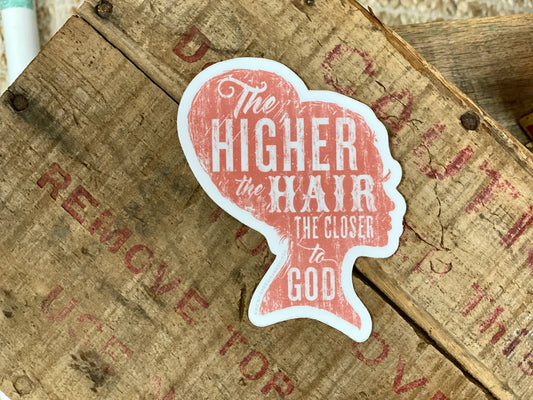 The Higher the Hair the Closer to God - Sticker