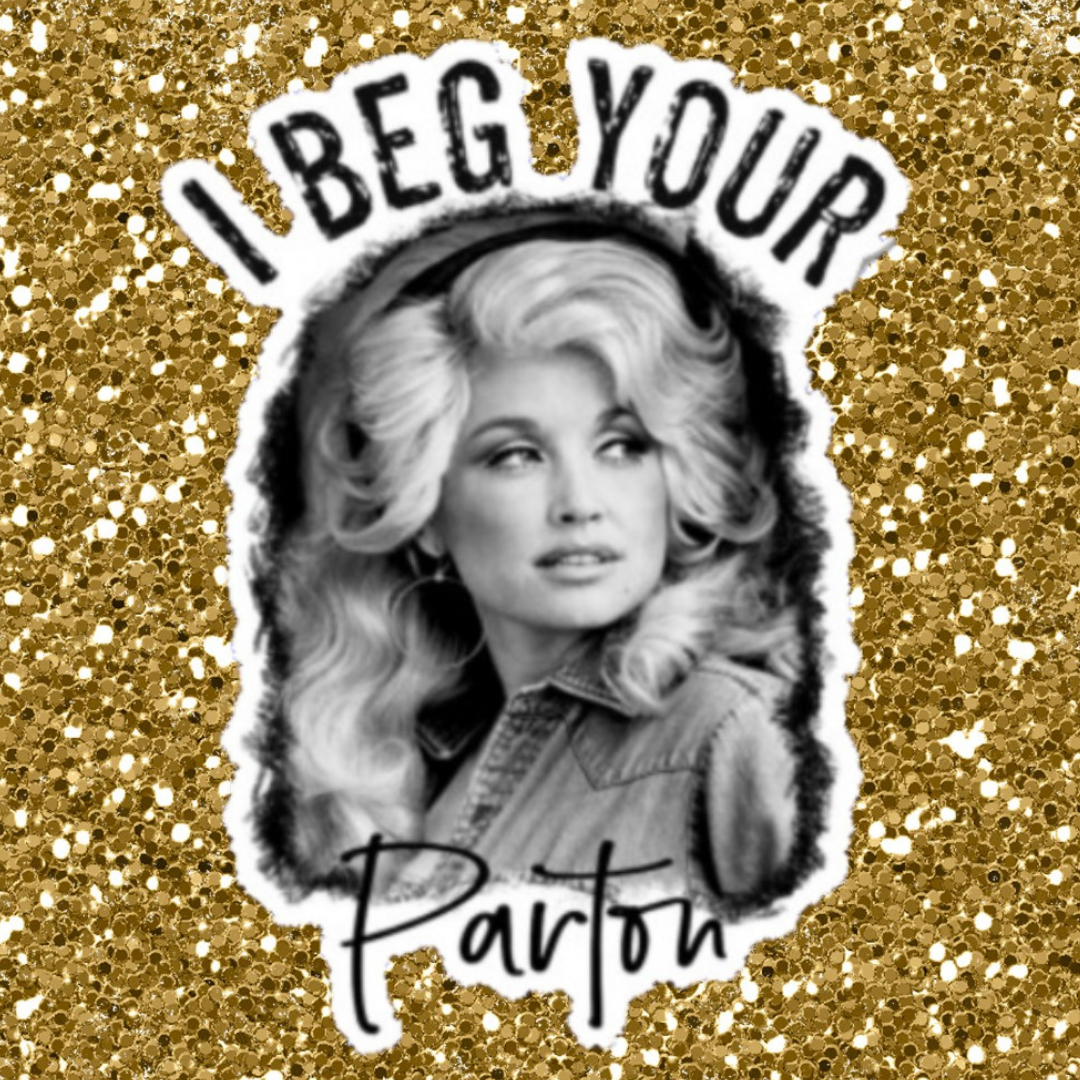 I Beg Your Parton Dolly Sticker