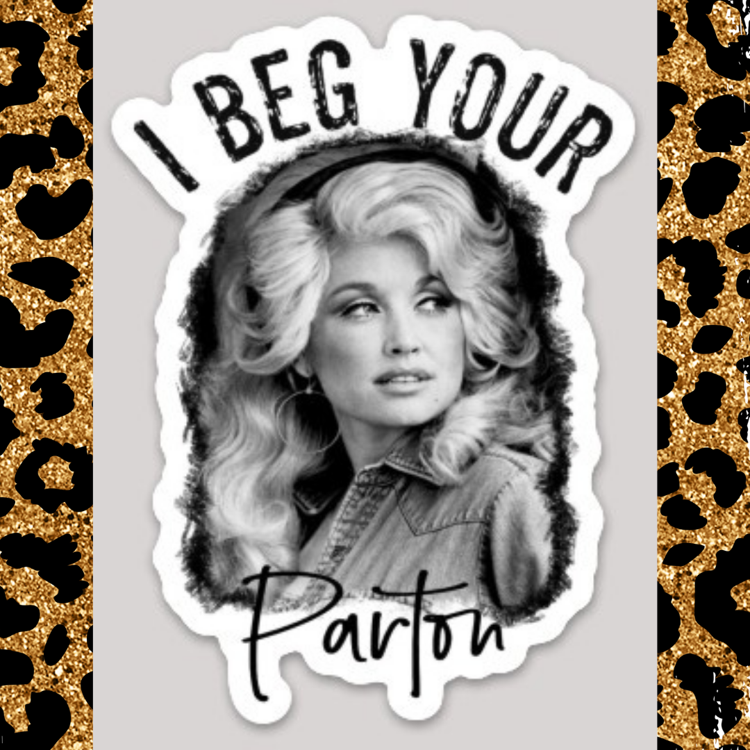 I Beg Your Parton Dolly Sticker