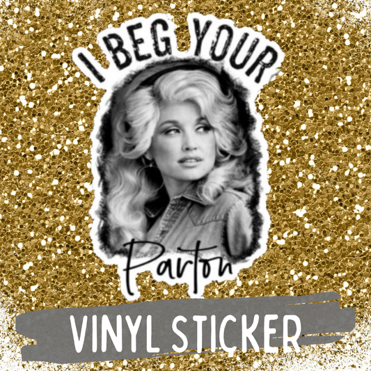 I Beg Your Parton Dolly Sticker